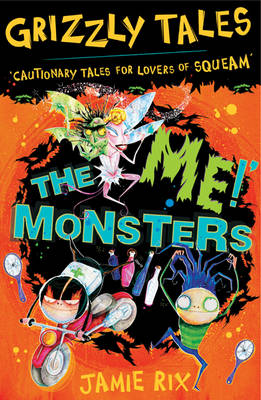 The 'Me!' Monsters: Cautionary Tales For Lovers Of Squeam! Book 3
