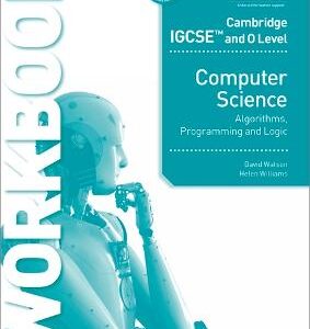 Cambridge Igcse And O Level Computer Science Algorithms, Programming And Logic Workbook