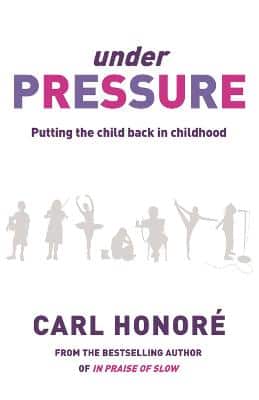 Under Pressure: Rescuing Our Children From The Culture Of Hyper-Parenting