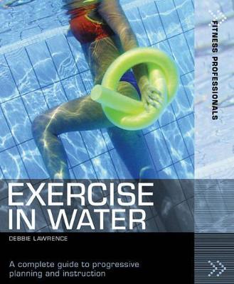 Exercise In Water: A Complete Guide To Progressive Planning And Instruction